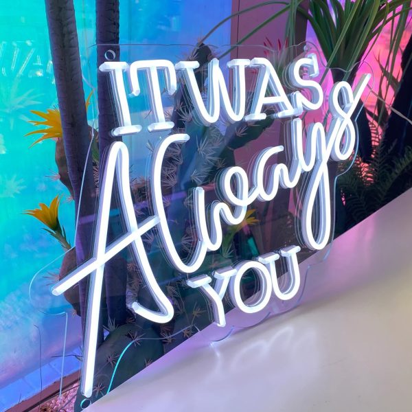 It Was Always You Neon Sign